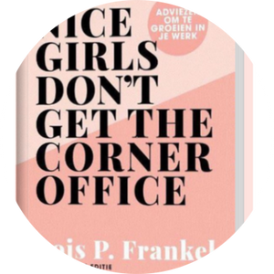 Nice girls don't get the corner office -  Lois P. Frankel