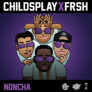 ChildsPlay x Frsh - Noncha