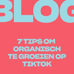 7 tips om organisch te groeien op TikTok